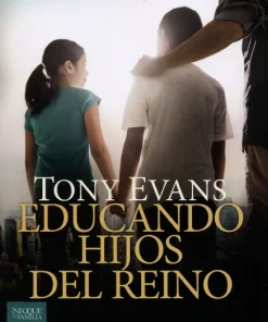 Educando hijos del Reino - Tony Evans